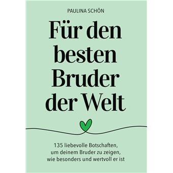 Für Den Besten Bruder Der Welt: 135 Liebevolle Botschaften, Um Deinem Bruder Zu Zeigen, Wie Wertvoll Er Ist - Ein Geschenkbuch, Das Mit Jedem Wort Das Herz Berührt - 1
