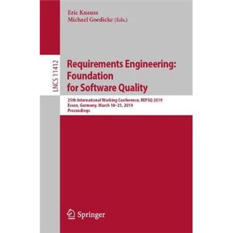 Requirements Engineering Foundation For Software Quality 25Th International Working Conference, Refsq 2019, Essen, Germany, March 1821, 2019, Proceedings 11412 Lecture Notes In Computer Science - 1