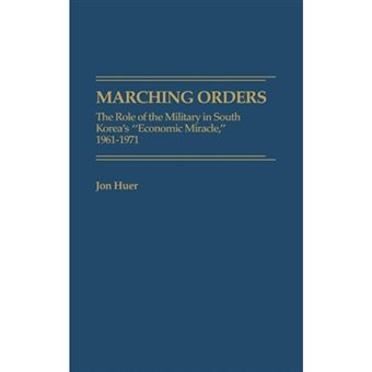 " Marching Orders - The Role of the Military in South Korea's ""Economic Miracle"" 1961-1971 - Hardback - 1989" - 1