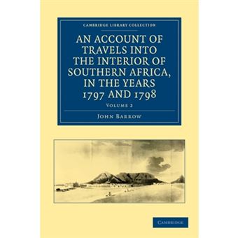 An Account of Travels into the Interior of Southern Africa, in the Years 1797 and 1798 - Including Cursory Observations on the Geology and Geography of the Southern Part of That Continent - Paperback - 2011 - 1