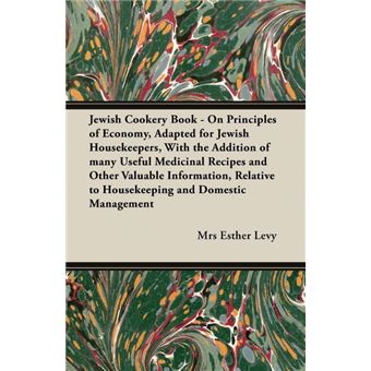 Jewish Cookery Book - On Principles of Economy, Adapted for Jewish Housekeepers, With the Addition of Many Useful Medicinal Recipes and Other Valuable Information, Relative to Housekeeping and Domestic Management - Paperback - 2006 - 1