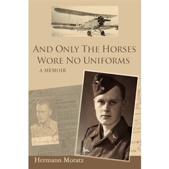 And Only the Horses Wore No Uniforms - A Memoir - Hardback - 2007 - 1