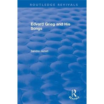 Edvard Grieg And His Songs Routledge Revivals - 1