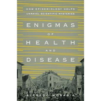 Enigmas of Health and Disease - How Epidemiology Helps Unravel Scientific Mysteries - Hardback - 2014 - 1