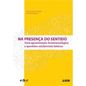 Na Presença do Sentido. Uma Aproximação Fenomenológica a Questões Existenciais Básicas - 1