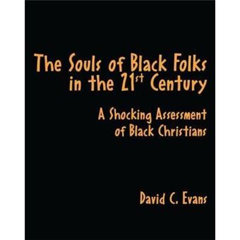 The Souls Of Black Folks In The 21St Century A Shocking Assessment Of Black Christians - 1