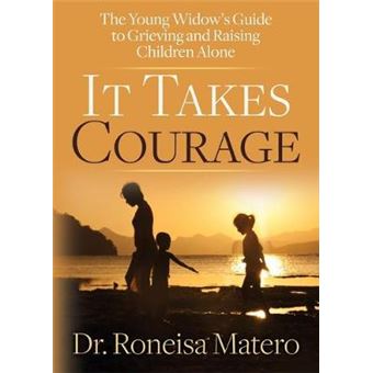 It Takes Courage The Young Widows Guide To Grieving And Raising Children Alone - 1