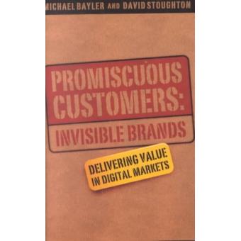 The Promiscuous Customers - Invisible Brands Delivering Value to Digital Markets - Paperback - 2001 - 1