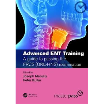 Advanced Ent Training A Guide To Passing The Frcs Orlhns Examination Masterpass - 1