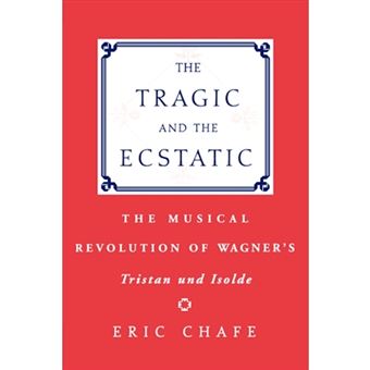 "The Tragic and the Ecstatic - The Musical Revolution of Wagner's ""Tristan and Isolde"" - Paperback - 2008" - 1