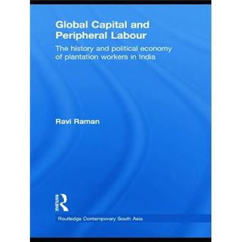 Global Capital and Peripheral Labour - The History and Political Economy of Plantation Workers in India - Paperback - 2012 - 1