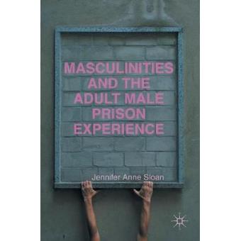 Masculinities And The Adult Male Prison Experience - 1