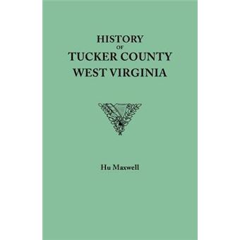 History Of Tucker County, West Virginia, From The Earliest Explorations And Settlements To The Present Time [] - 1