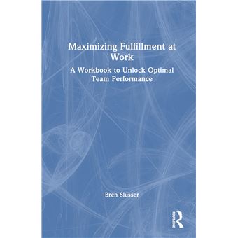Maximizing Fulfillment at Work: A Workbook to Unlock Optimal Team Performance - 1