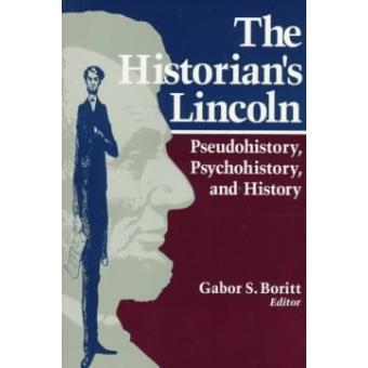 The Historian's Lincoln - Pseudohistory, Psychohistory, and History - Paperback - 1996 - 1