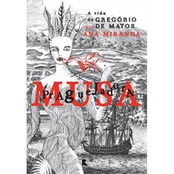 Musa Praguejadora. A Vida De Gregório De Matos - 1