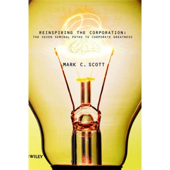 Reinspiring the Corporation - The Seven Seminal Paths to Corporate Greatness - Hardback - 2000 - 1