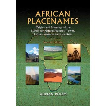 African Placenames - Origins and Meanings of the Names for Natural Features, Towns, Cities, Provinces and Countries - Paperback - 2014 - 1