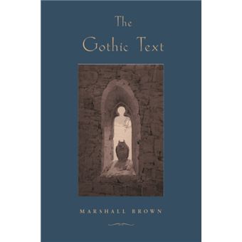 The Gothic Text By Marshall Brown - 1