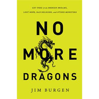 No More Dragons - Get Free from Broken Dreams, Lost Hope, Bad Religion, and Other Monsters - Paperback - 2014 - 1
