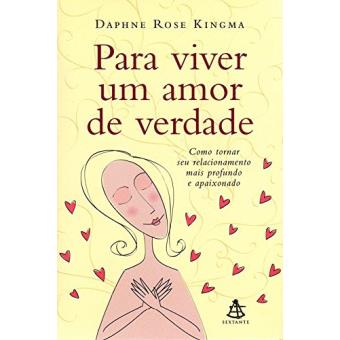 Para Viver Um Amor De Verdade. Como Tornar Seu Relacionamento Mais Profundo E Apaixonado - 1