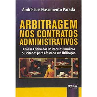 Arbitragem Nos Contratos Administrativos. Análise Crítica Dos Obstáculos Jurídicos Suscitados Para Afastar A Sua Utilização - 1