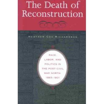 The Death of Reconstruction - Race, Labor, and Politics in the Post-civil War North, 1865-1901 - Paperback - 2004 - 1