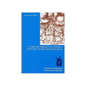 Idea De Nobleza En Castilla Durante El Reinado De Felipe Ii, La - 1