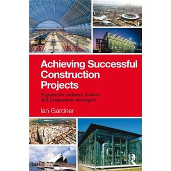 Achieving Successful Construction Projects A Guide For Industry Leaders And Programme Managers - 1