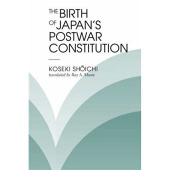 The Birth Of Japans Postwar Constitution By Ray A Moore - 1