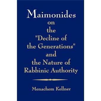 Maimonides On The Decline Of The Generations And The Nature Of Rabbinic Authority Suny Series In Jewish Philosophy Suny Series, Jewish Philosophy - 1