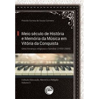 Meio Século De História E Memória Da Música Em Vitória Da Conquista - 1