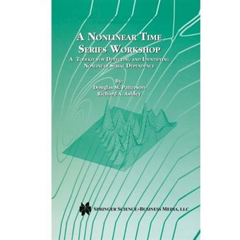 A Nonlinear Time Series Workshop - A Toolkit for Detecting and Identifying Nonlinear Serial Dependence - Paperback - 2012 - 1