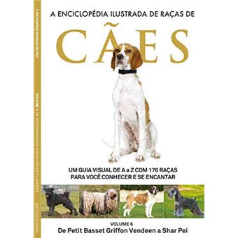 A Enciclopédia Ilustrada de Raças de Cães - Volume 6: Um Guia Visual de a A Z com 176 Raças para Você Conhecer e Se Encantar - 1