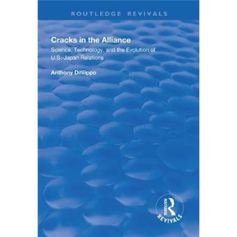 Cracks In The Alliance Science, Technology And The Evolution Of Usjapan Relations Routledge Revivals - 1