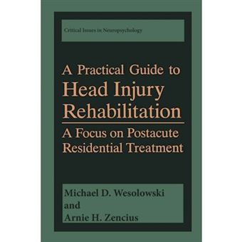 A Practical Guide to Head Injury Rehabilitation - A Focus on Postacute Residential Treatment - Paperback - 2013 - 1
