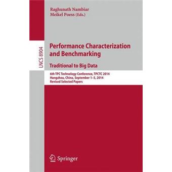 Performance Characterization and Benchmarking Traditional to Big Data - 6th TPC Technology Conference, TPCTC 2014, Hangzhou, China, September 1-5, 2014, Revised Selected Papers - Paperback - 2015 - 1