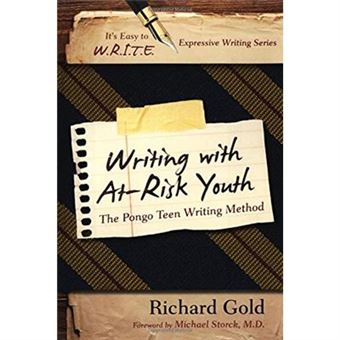 Writing With At-Risk Youth: The Pongo Teen Writing Method (It'S Easy To W.R.I.T.E. Expressive Writing) - [Livre En Vo] - 1