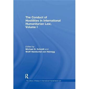 The Conduct Of Hostilities In International Humanitarian Law, Volume I The Library Of Essays In International Humanitarian Law - 1