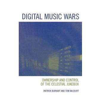 Digital Music Wars : Ownership and Control of the Celestial Jukebox - 1