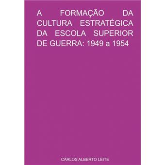 A Formação Da Cultura Estratégica Da Escola Superior De Guerra: 1949 A 1954 - 1