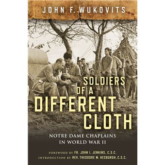 Soldiers Of A Different Cloth Notre Dame Chaplains In World War Ii - 1