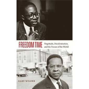 Freedom Time Negritude, Decolonization, And The Future Of The World - 1