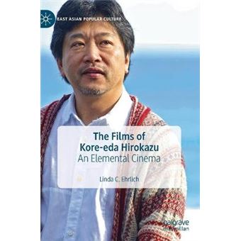 The Films of Koreeda Hirokazu An Elemental Cinema East Asian Popular Culture - 1