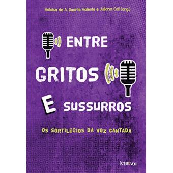 Entre Gritos e Sussurros - os Sortilégios Da Voz Cantada - 1