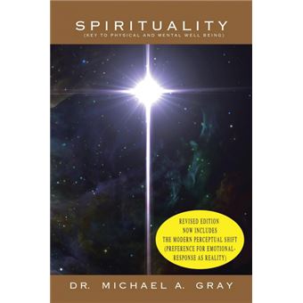 Spirituality - Part 1- Key to Physical and Mental Well-Being & Part 2- The Modern Perceptual Shift (Preference for Emotional Responses as Reality) - Paperback / softback - 2015 - 1