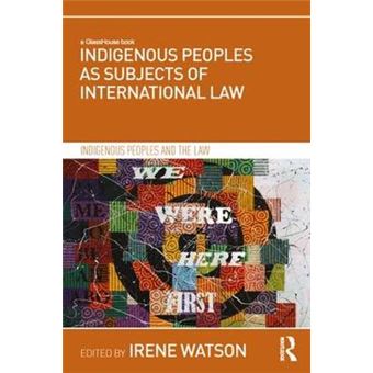 Indigenous Peoples As Subjects Of International Law Indigenous Peoples And The Law - 1