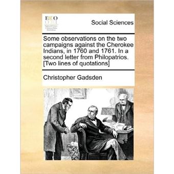 Some Observations on the Two Campaigns Against the Cherokee Indians, in 1760 and 1761. in a Second Letter from Philopatrios. [Two Lines of Quotations] - Paperback / softback - 2010 - 1