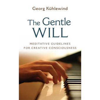 The Gentle Will - Meditative Guidelines for Creative Consciousness - Paperback - 2011 - 1