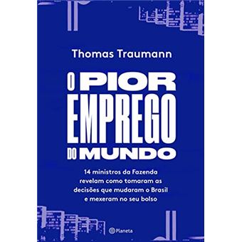 O pior emprego do mundo: 14 ministros da Fazenda contam como tomaram as decisões que mudaram o Brasil e mexeram no seu bolso - 1